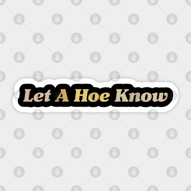 Let A Hoe Know Funny Sticker by CH